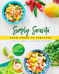 Simply Sarasota: From Fresh to Fabulous Junior League of Sarasota Compiler
