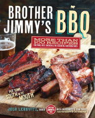 Brother Jimmy's BBQ: More than 100 Recipes for Pork, Beef, Chicken and the Essential Southern Sides Josh Lebowitz Author