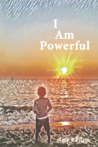 I Am Powerful Amy F Pilato Author