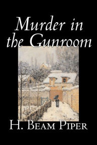Murder in the Gunroom by H. Beam Piper, Fiction, Mystery & Detective H. Beam Piper Author