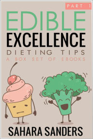 Edible Excellence, Part 1: Dieting Tips Sahara Sanders Author
