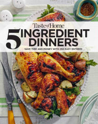 Taste Of Home 5 Ingredient Dinners: Save money & time on dinner Taste of Home Editor