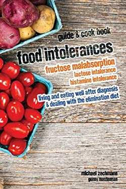 Food Intolerances : Fructose Malabsorption, Lactose and Histamine Intolerance by Michael Zechmann
