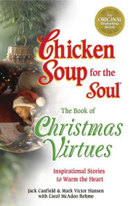 Chicken Soup for the Soul The Book of Christmas Virtues: Inspirational Stories to Warm the Heart Jack Canfield Author