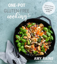 One-Pot Gluten-Free Cooking: Delicious Recipes with Easy Cleanup-in 30 Minutes or Less! Amy Rains Author