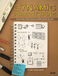 Dynamic Prototyping with SketchFlow in Expression Blend: Sketch Your Ideas...And Bring Them to Life! Chris Bernard Author