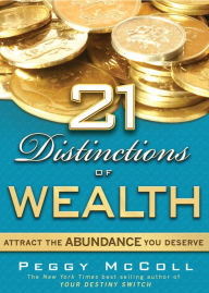 21 Distinctions of Wealth: Attract the Abundance You Deserve Peggy Mccoll Author