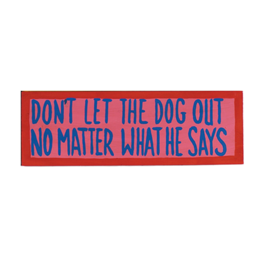 Wooden Don't Let The Dog Out - No Matter What He Says - Hand-Painted Wall Art Sign