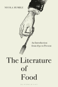 The Literature of Food: An Introduction from 1830 to Present Nicola Humble Author