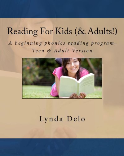 Reading for Kids (and Adults!) : A Beginning Phonics Reading Program, Teen and Adult Version by Lynda Delo