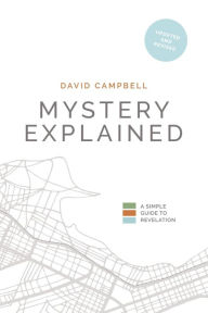 Mystery Explained: A Simple Guide to Revelation David Campbell Author