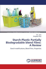 Starch-Plastic Partially Biodegradable blend Films: A Review A.K. Jana Author