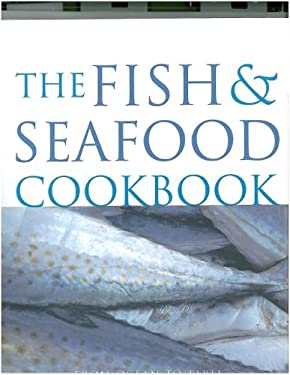 The Fish and Seafood Cookbook : From Ocean to Table