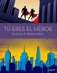 Tú eres el héroe Verónica A. Fleitas Solich Author