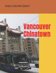 Vancouver Chinatown XIAO CHUAN ZHOU Author