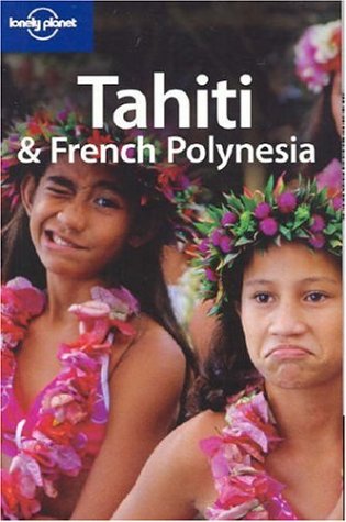 Tahiti and French Polynesia by Hilary, Blond, Becca, Brash, Celeste Rogers