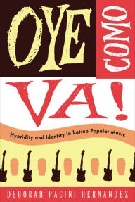 Oye Como Va!: Hybridity and Identity in Latino Popular Music Deborah Pacini Hernandez Author