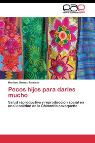 Pocos hijos para darles mucho Orozco Ramírez Mariana Author