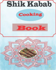 Shik Kabab Cooking Book: Come back to cooking with the easy way to cook. Ratna roy Author