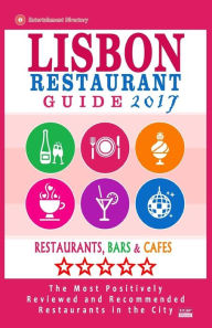 Lisbon Restaurant Guide 2017: Best Rated Restaurants in Lisbon, Portugal - 500 restaurants, bars and cafés recommended for visitors, 2017 Luciano F.