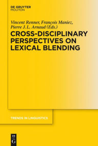 Cross-Disciplinary Perspectives on Lexical Blending Vincent Renner Editor