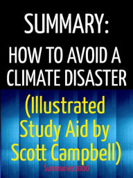 Summary: How to Avoid a Climate Disaster (Illustrated Study Aid by Scott Campbell): The Solutions We Have and the Breakthroughs We Need Scott Campbell
