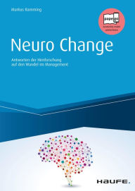 Neuro Change: Antworten der Hirnforschung auf den Wandel im Management Markus Ramming Author