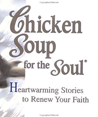 Chicken Soup for the Soul : Heartwarming Stories to Renew Your Faith by Mark Victor Hansen