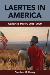 Laertes in America: Collected Poetry 2018-2020 Stephen M. Honig Author