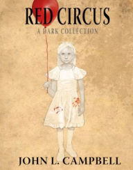 Red Circus: A Dark Collection John L. Campbell Author