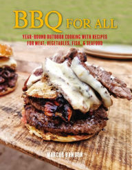 BBQ For All: Year-round outdoor cooking with recipes for meat, vegetables, fish, & seafood Marcus Bawdon Author