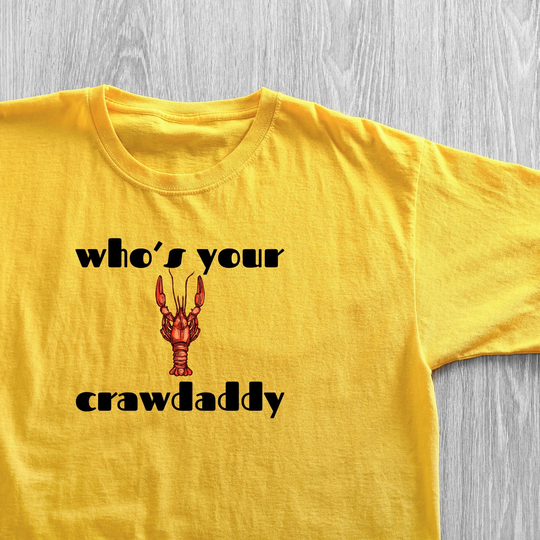 Who's Your Crawdaddy - Short Sleeve Tshirt Perfect For Crawfish Boils Available in 3 Colors