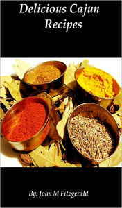Delicious Cajun Recipes John Fitzgerald Author