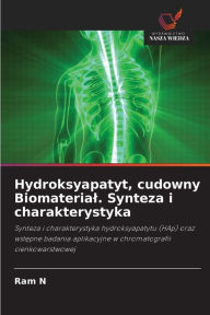 Hydroksyapatyt, cudowny Biomaterial. Synteza i charakterystyka Ram N Author