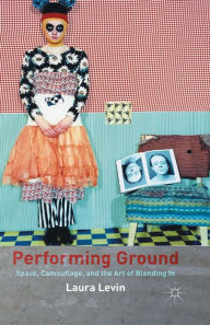 Performing Ground: Space, Camouflage and the Art of Blending In L. Levin Author