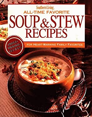 Southern Living All-Time Favorite Soups and Stews Recipes by Oxmoor House Staff