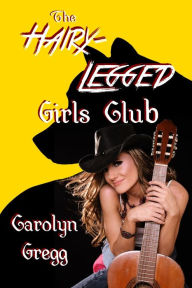 The Hairy-Legged Girls Club Carolyn Gregg Author