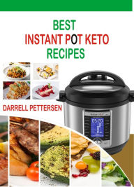 Best Instant Pot Keto Recipes: Healthy Instant Pot Recipes for Weight Loss Darrell Pettersen Author
