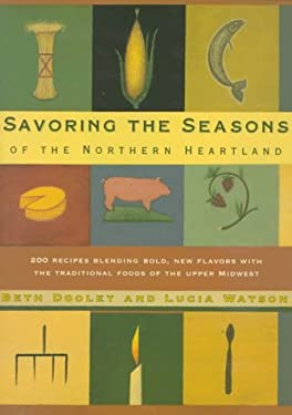 Savoring the Seasons of the Northern Heartland by Lucia, Dooley, Beth Watson