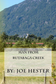 Man from Rutabaga Creek Joe Hester Author