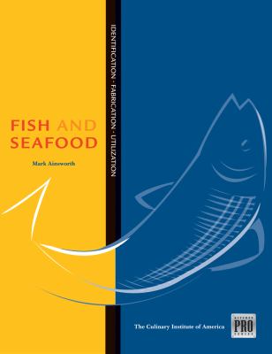 Kitchen Pro Series : Guide to Fish and Seafood Identification, Fabrication and Utilization by ca, Ainsworth, Mark Culinary Institute of America