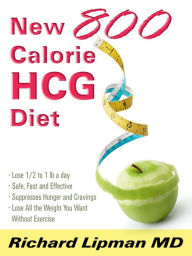 The New 800 Calorie HCG Diet Richard Lipman MD Author