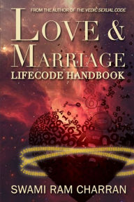 LOVE & MARRIAGE LIFECODE HANDBOOK SWAMI RAM CHARRAN Author