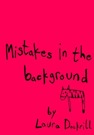 Mistakes in the Background Laura Dockrill Author