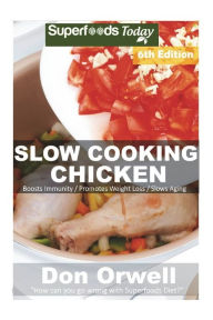 Slow Cooking Chicken: Over 65+ Low Carb Slow Cooker Chicken Recipes, Dump Dinners Recipes, Quick & Easy Cooking Recipes, Antioxidants & Phytochemicals