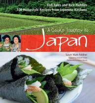 A Cook's Journey to Japan: 100 Homestyle Recipes from Japanese Kitchens Sarah Marx Feldner Author