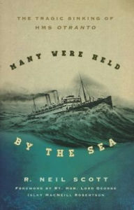 Many Were Held by the Sea: The Tragic Sinking of HMS Otranto R. Neil Scott Author