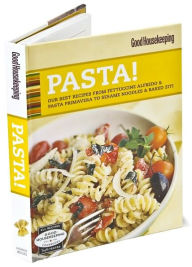 Good Housekeeping Pasta!: Our Best Recipes from Fettucine Alfredo & Pasta Primavera to Sesame Noodles & Baked Ziti Susan Westmoreland Author