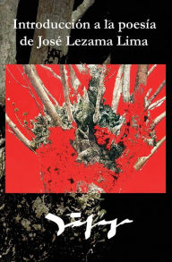 Introducción a la poesía de José Lezama Lima Mario Ramírez Editor