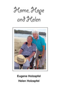 Home, Hope and Helen Eugene Holzapfel Author